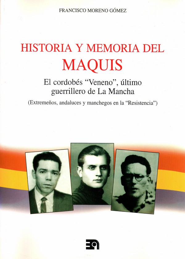 Historia y memoria del Maquis
El cordobés "Veneno" último guerrillero de La Mancha (Extremeños, andaluces y manchegos en la "Resistencia")