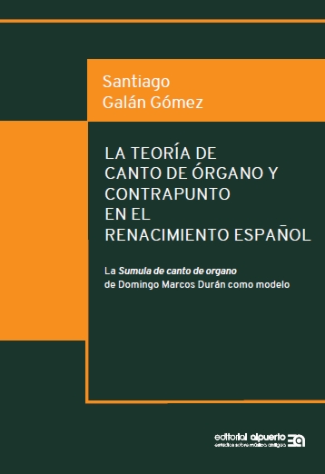 La teoría de canto de órgano y contrapunto en el Renacimiento español
La Sumula de canto de organo de Domingo Marcos Durán como modelo