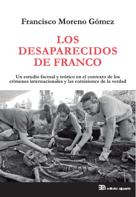 Los desaparecidos de Franco
Un estudio factual y teórico en el contexto de los crímenes internacionales y las comisiones de la verdad
