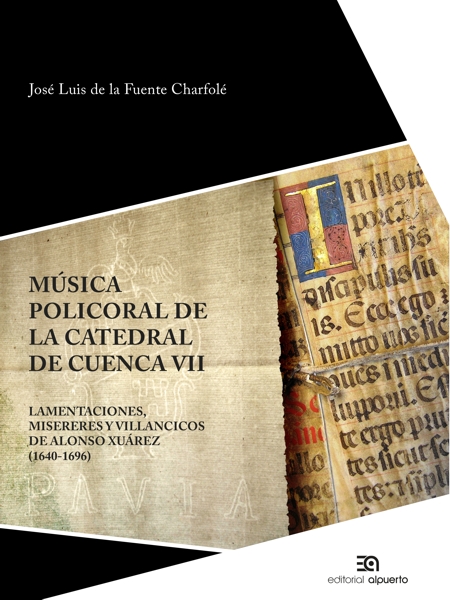 Música policoral de la catedral de Cuenca VII
Lamentaciones, misereres, villancicos de Alonso Xuárez (1640-1696)