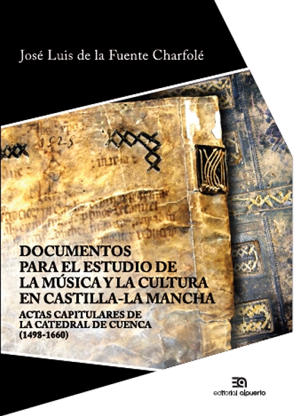 Documentos para el estudio de la música y la cultura en Castilla-La Mancha
Actas capitulares de la catedral de Cuenca (1498-1660)